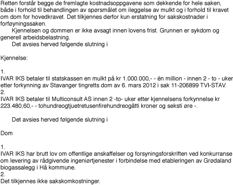 Det avsies herved følgende slutning i Kjennelse: IVAR IKS betaler til statskassen en mulkt på kr 000.000,- - én million - innen 2 - to - uker etter forkynning av Stavanger tingretts dom av 6.