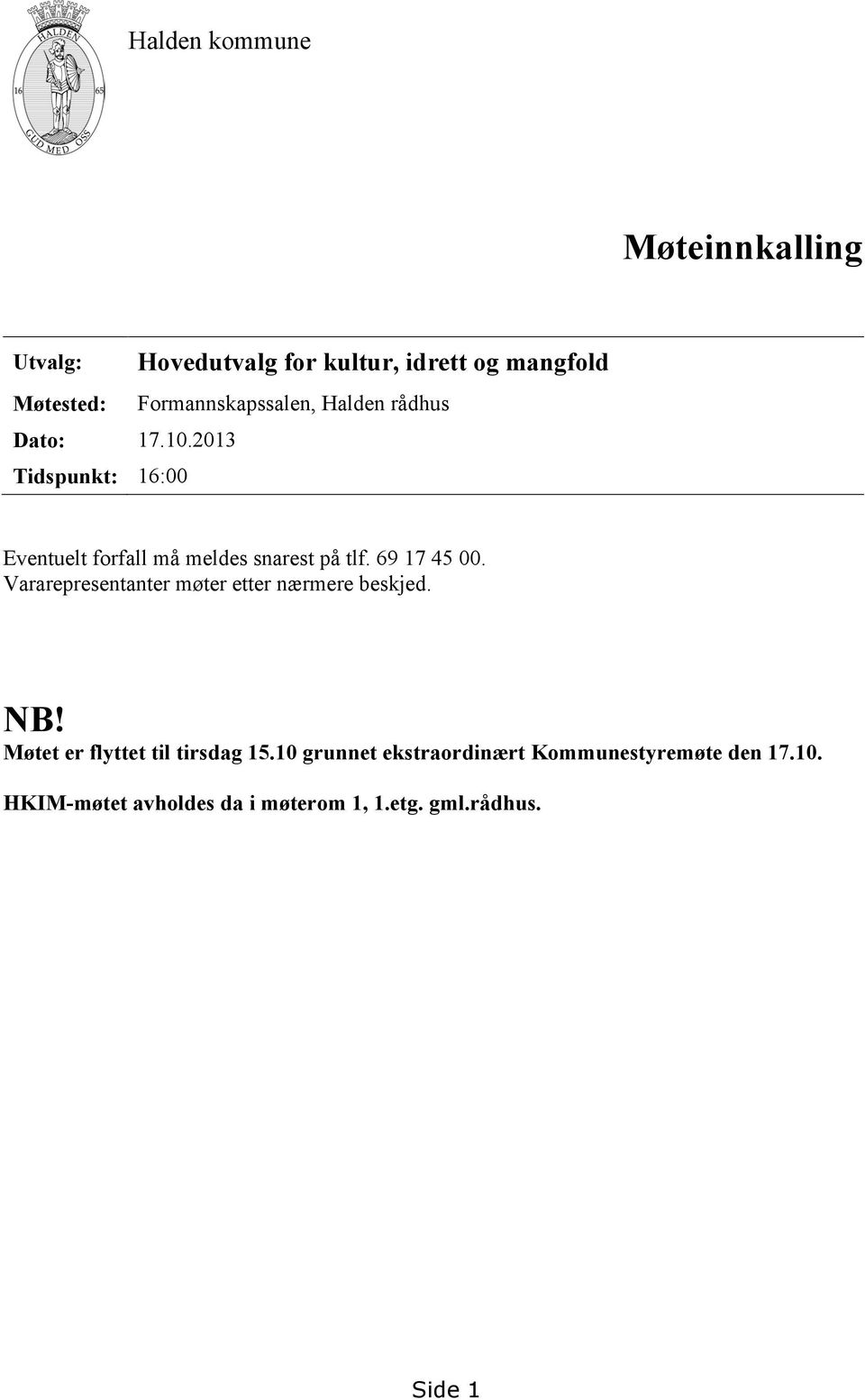 Eventuelt forfall må meldes snarest på tlf. 69 17 45 00. Vararepresentanter møter etter nærmere beskjed.