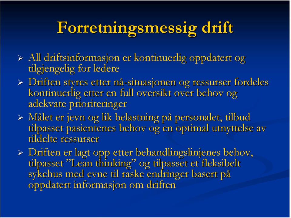 personalet, tilbud tilpasset pasientenes behov og en optimal utnyttelse av tildelte ressurser Driften er lagt opp etter