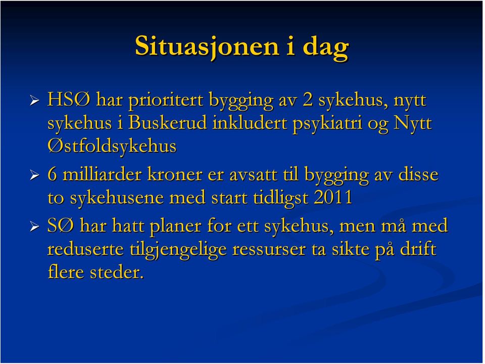 bygging av disse to sykehusene med start tidligst 2011 SØ har hatt planer for ett