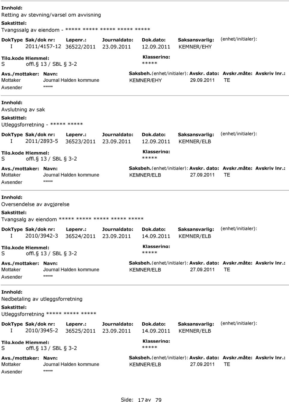 13 / SBL 3-2 KMNR/LB T nnhold: Oversendelse av avgjørelse Tvangsalg av eiendom 2010/3942-3 36524/2011 14.09.2011 KMNR/LB S offl.