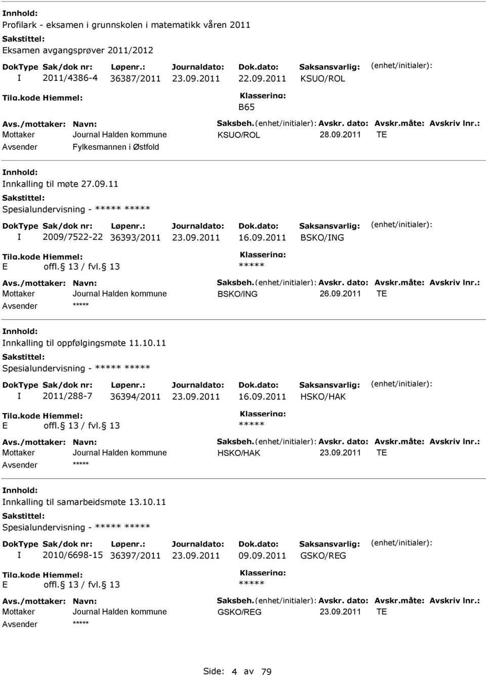 11 Spesialundervisning - 2009/7522-22 36393/2011 16.09.2011 BSKO/NG BSKO/NG T nnhold: nnkalling til oppfølgingsmøte 11.10.