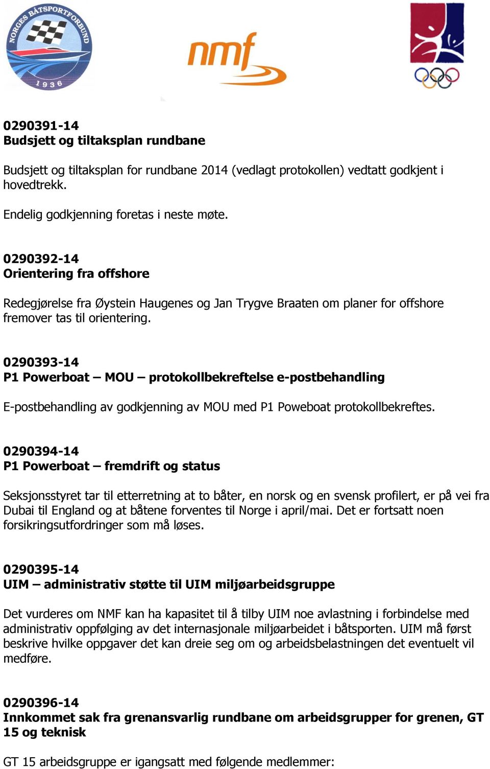 0290393-14 P1 Powerboat MOU protokollbekreftelse e-postbehandling E-postbehandling av godkjenning av MOU med P1 Poweboat protokollbekreftes.