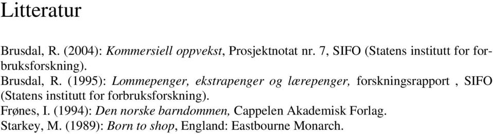 (1995): Lommepenger, ekstrapenger og lærepenger, forskningsrapport, SIFO (Statens institutt for