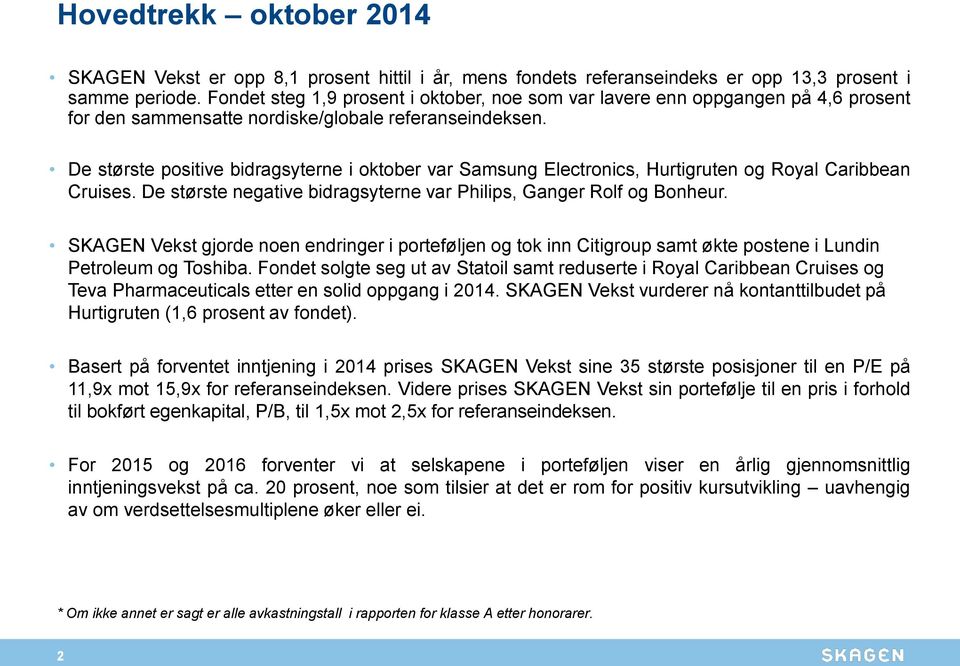 De største positive bidragsyterne i oktober var Samsung Electronics, Hurtigruten og Royal Caribbean Cruises. De største negative bidragsyterne var Philips, Ganger Rolf og Bonheur.