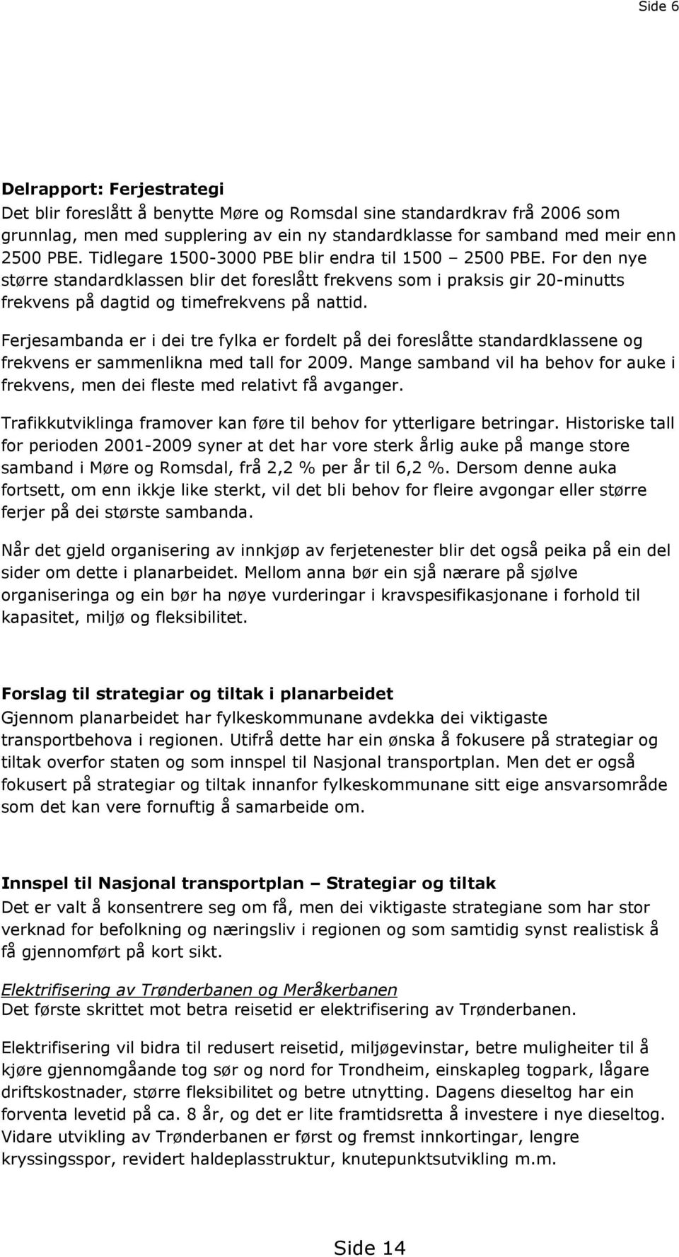 Ferjesambanda er i dei tre fylka er fordelt på dei foreslåtte standardklassene og frekvens er sammenlikna med tall for 2009.