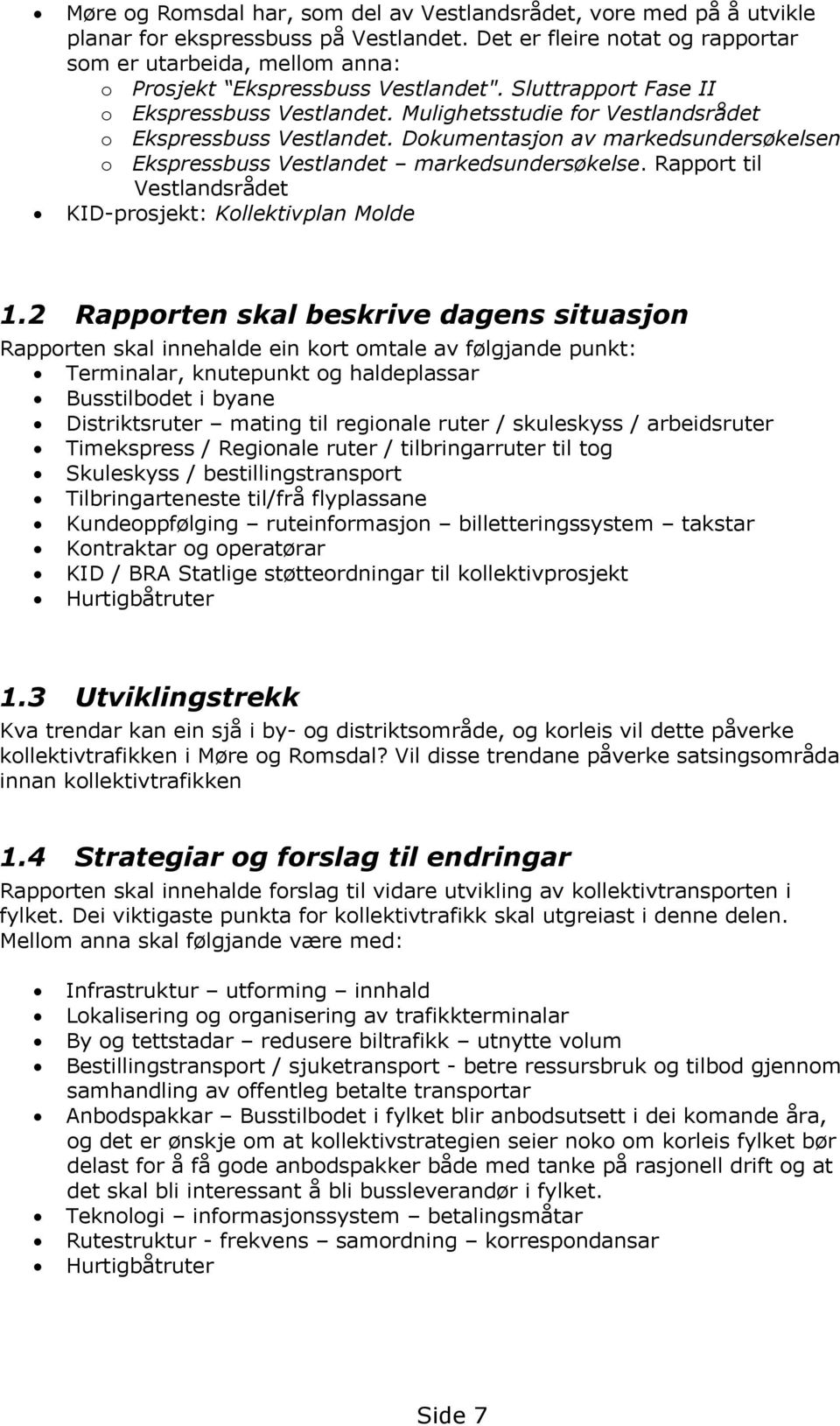 Mulighetsstudie for Vestlandsrådet o Ekspressbuss Vestlandet. Dokumentasjon av markedsundersøkelsen o Ekspressbuss Vestlandet markedsundersøkelse.