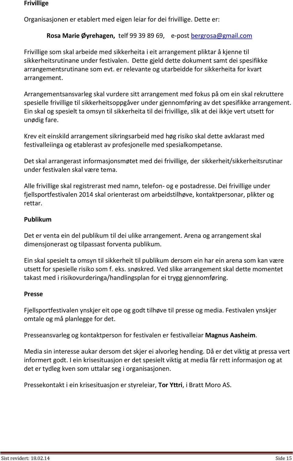 Dette gjeld dette dokument samt dei spesifikke arrangementsrutinane som evt. er relevante og utarbeidde for sikkerheita for kvart arrangement.