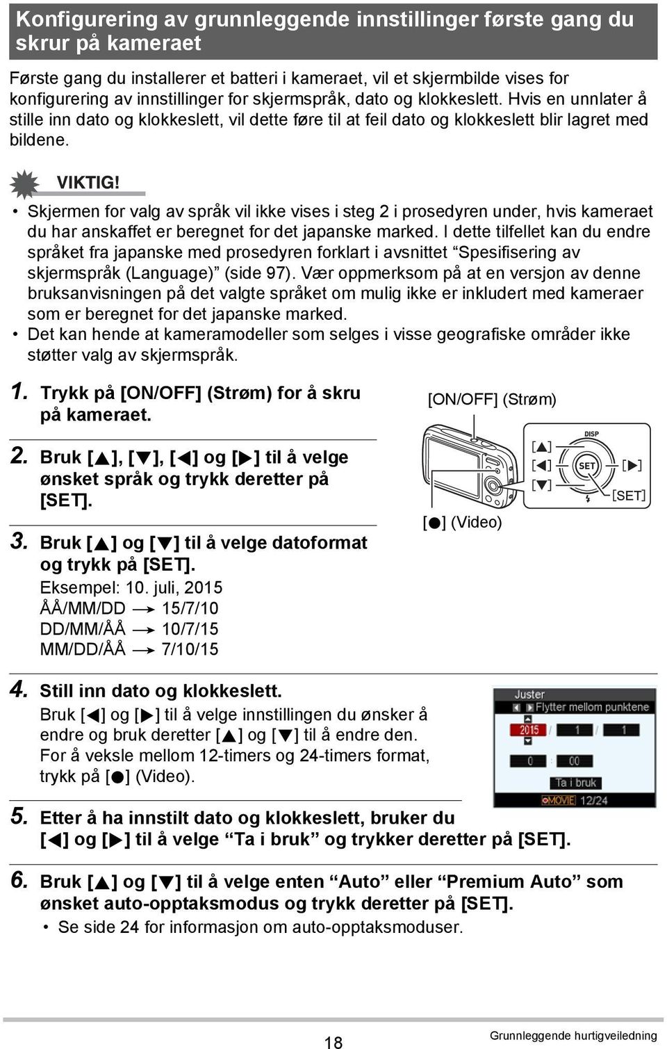 Skjermen for valg av språk vil ikke vises i steg 2 i prosedyren under, hvis kameraet du har anskaffet er beregnet for det japanske marked.