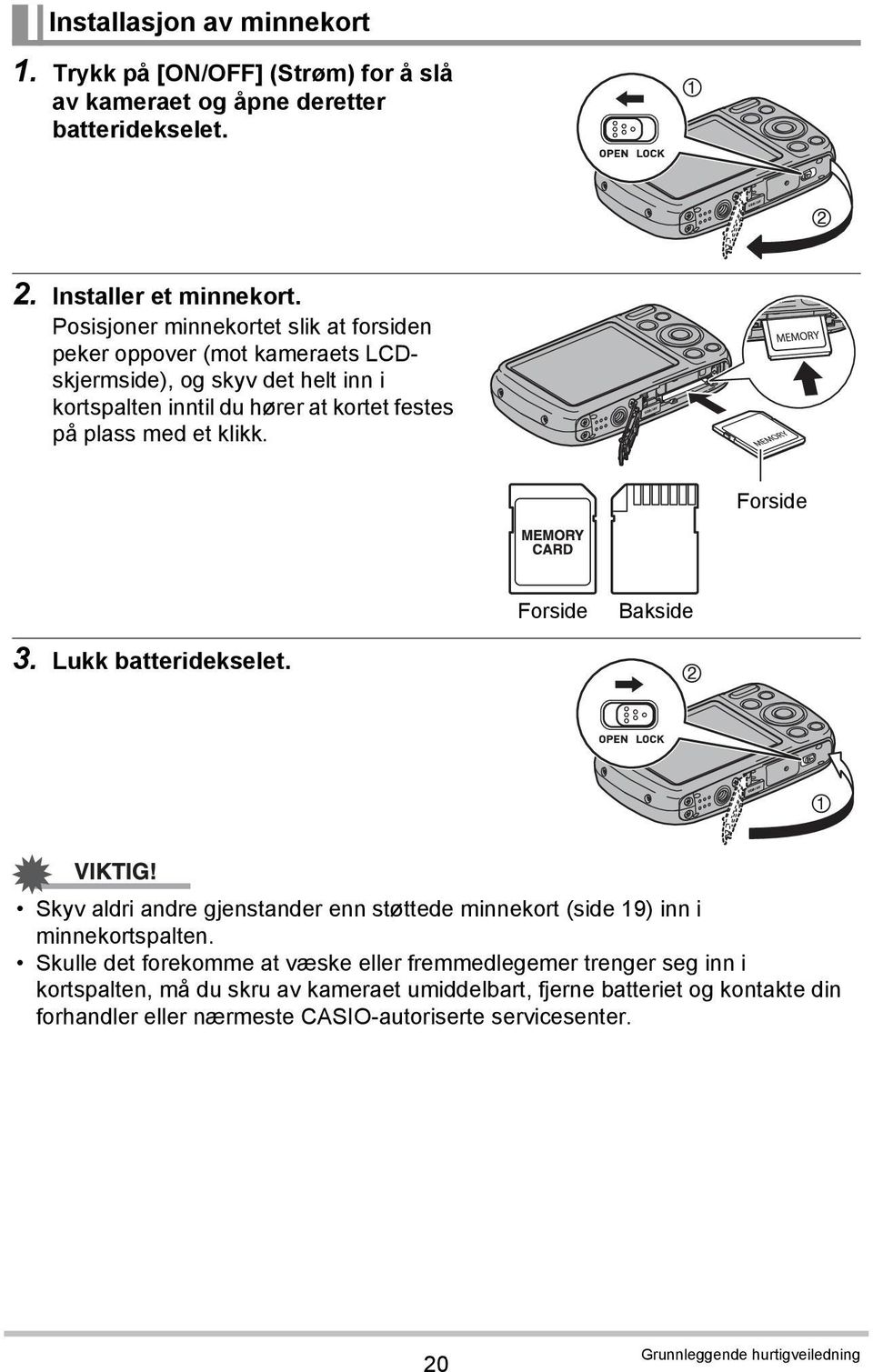 klikk. Forside Forside Bakside 3. Lukk batteridekselet. Skyv aldri andre gjenstander enn støttede minnekort (side 19) inn i minnekortspalten.