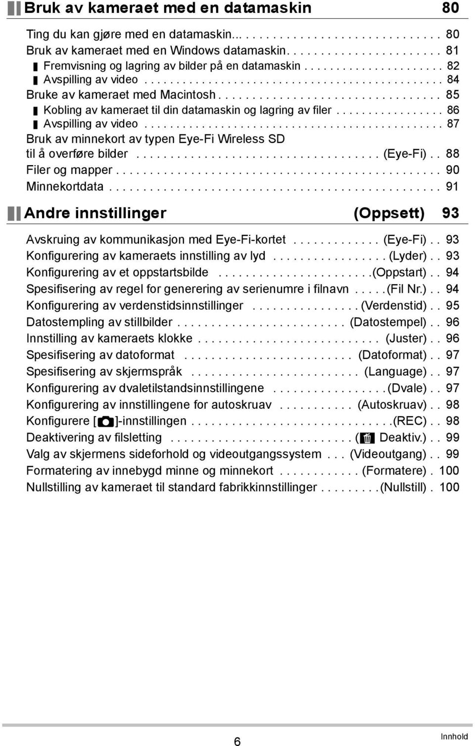 ................................ 85 Kobling av kameraet til din datamaskin og lagring av filer................. 86 Avspilling av video.