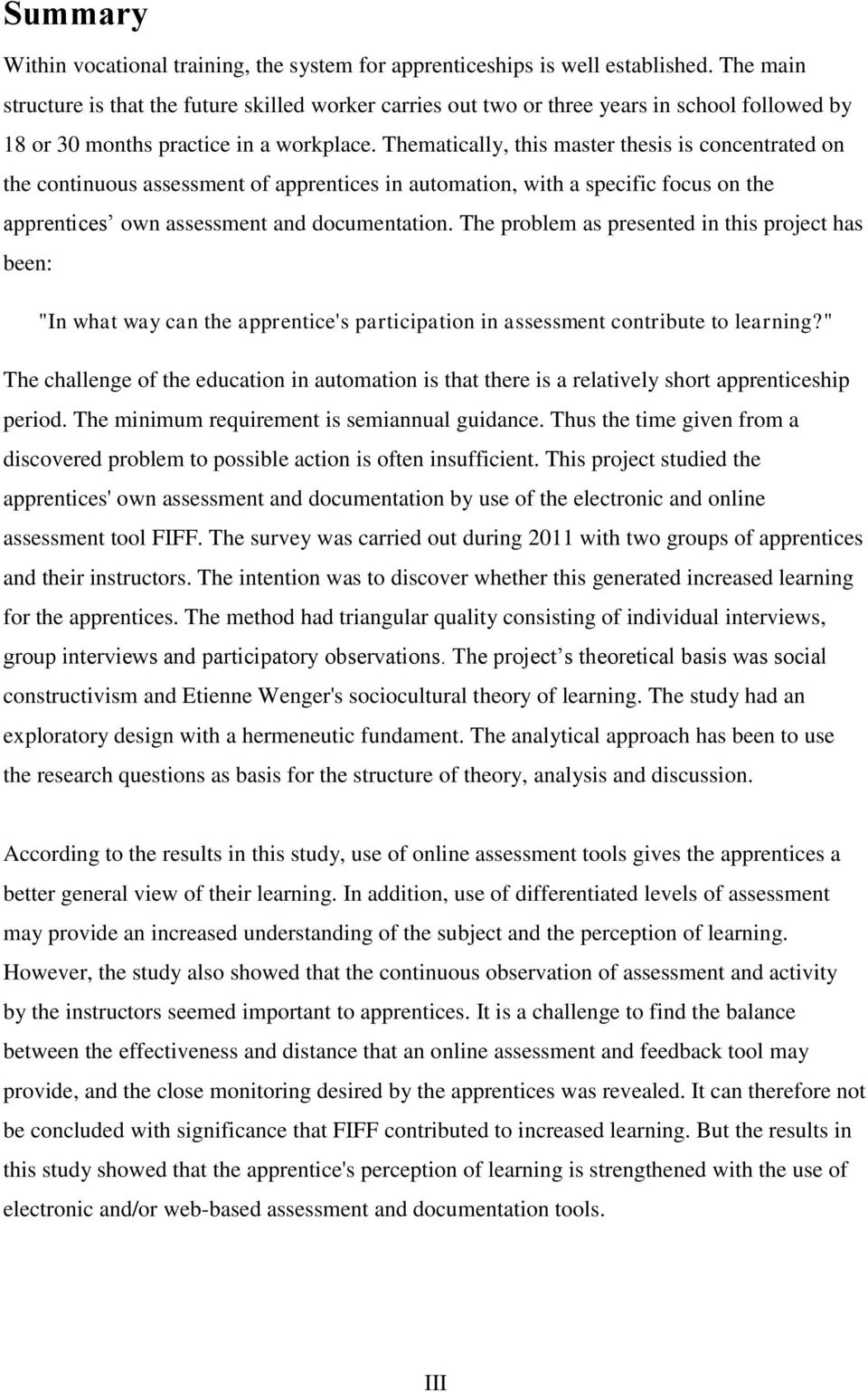 Thematically, this master thesis is concentrated on the continuous assessment of apprentices in automation, with a specific focus on the apprentices own assessment and documentation.