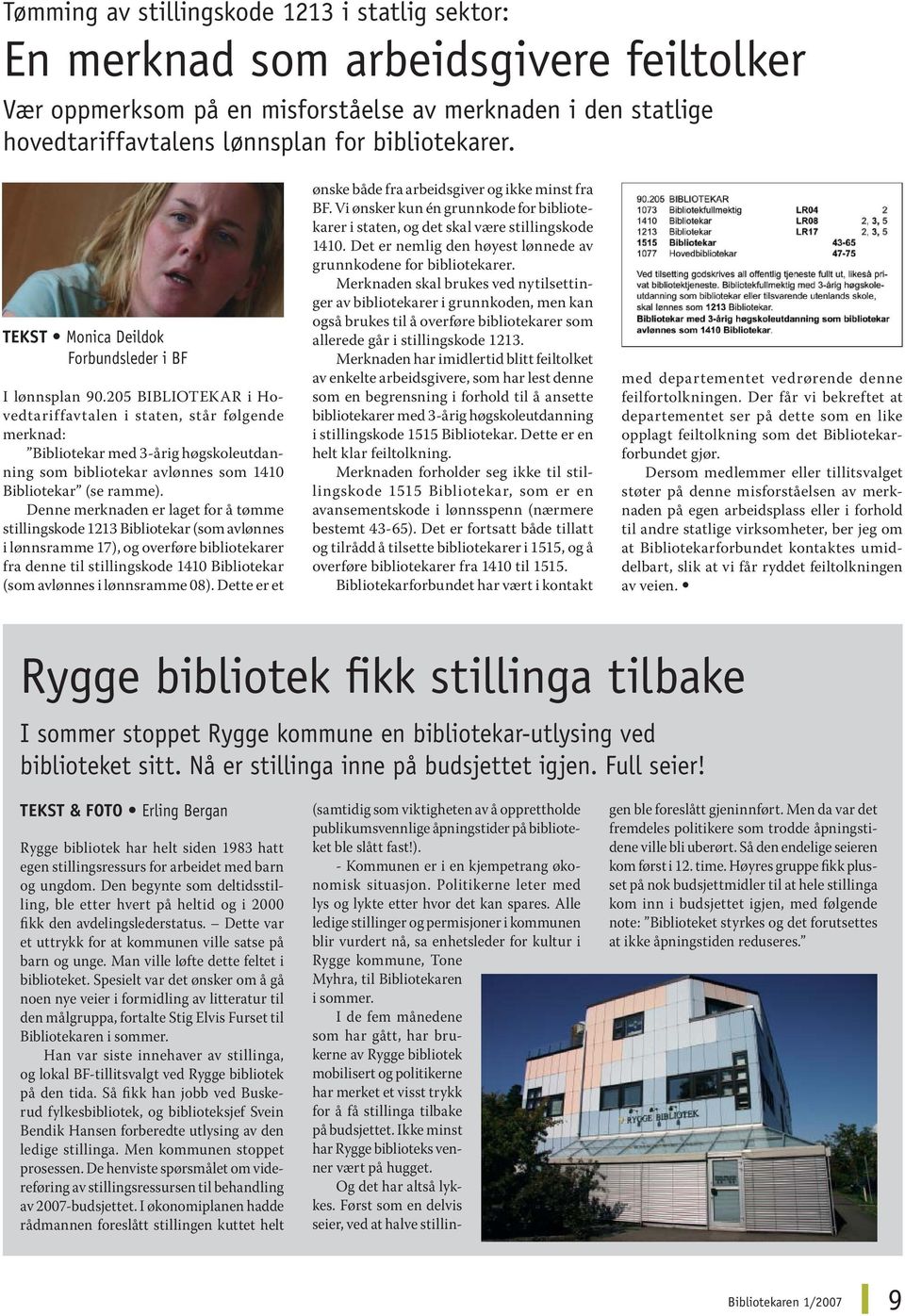 205 BIBLIOTEKAR i Hovedtariffavtalen i staten, står følgende merknad: Bibliotekar med 3-årig høgskoleutdanning som bibliotekar avlønnes som 1410 Bibliotekar (se ramme).