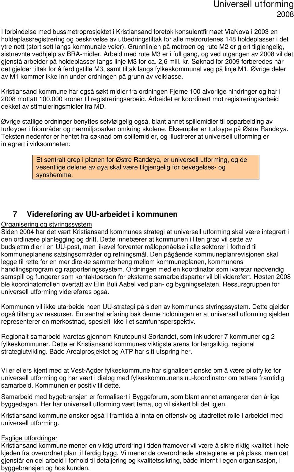 Arbeid med rute M3 er i full gang, og ved utgangen av vil det gjenstå arbeider på holdeplasser langs linje M3 for ca. 2,6 mill. kr.