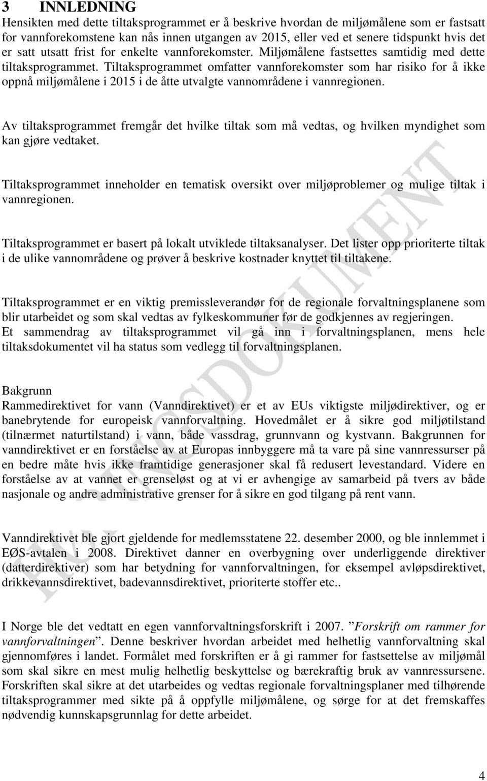 Tiltaksprogrammet omfatter vannforekomster som har risiko for å ikke oppnå miljømålene i 2015 i de åtte utvalgte vannområdene i vannregionen.