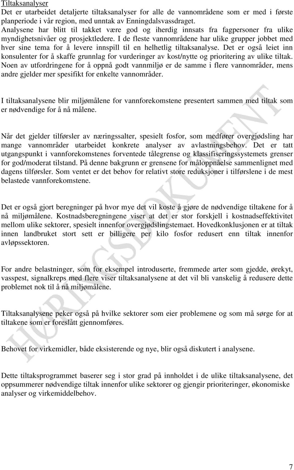 I de fleste vannområdene har ulike grupper jobbet med hver sine tema for å levere innspill til en helhetlig tiltaksanalyse.