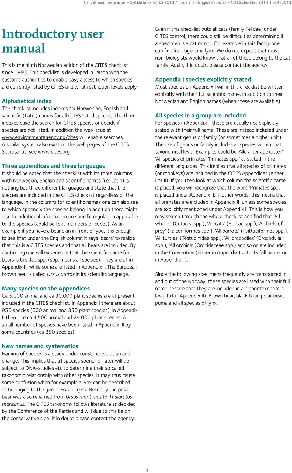 Alphabetical index The checklist includes indexes for Norwegian, English and scientific (Latin) names for all CITES listed species.