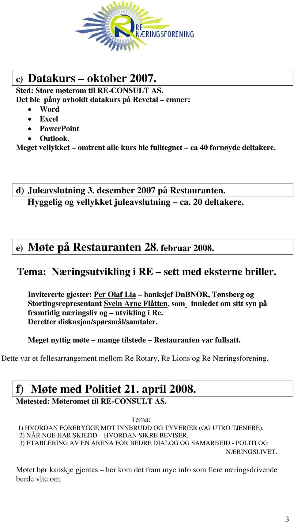 e) Møte på Restauranten 28. februar 2008. Tema: Næringsutvikling i RE sett med eksterne briller.