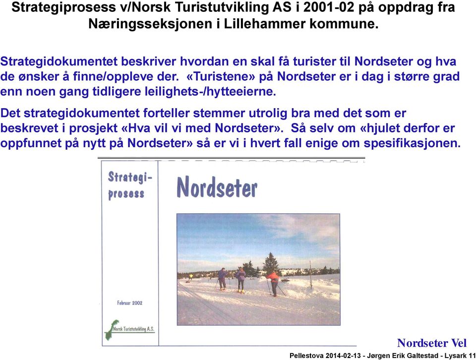 «Turistene» på Nordseter er i dag i større grad enn noen gang tidligere leilighets-/hytteeierne.