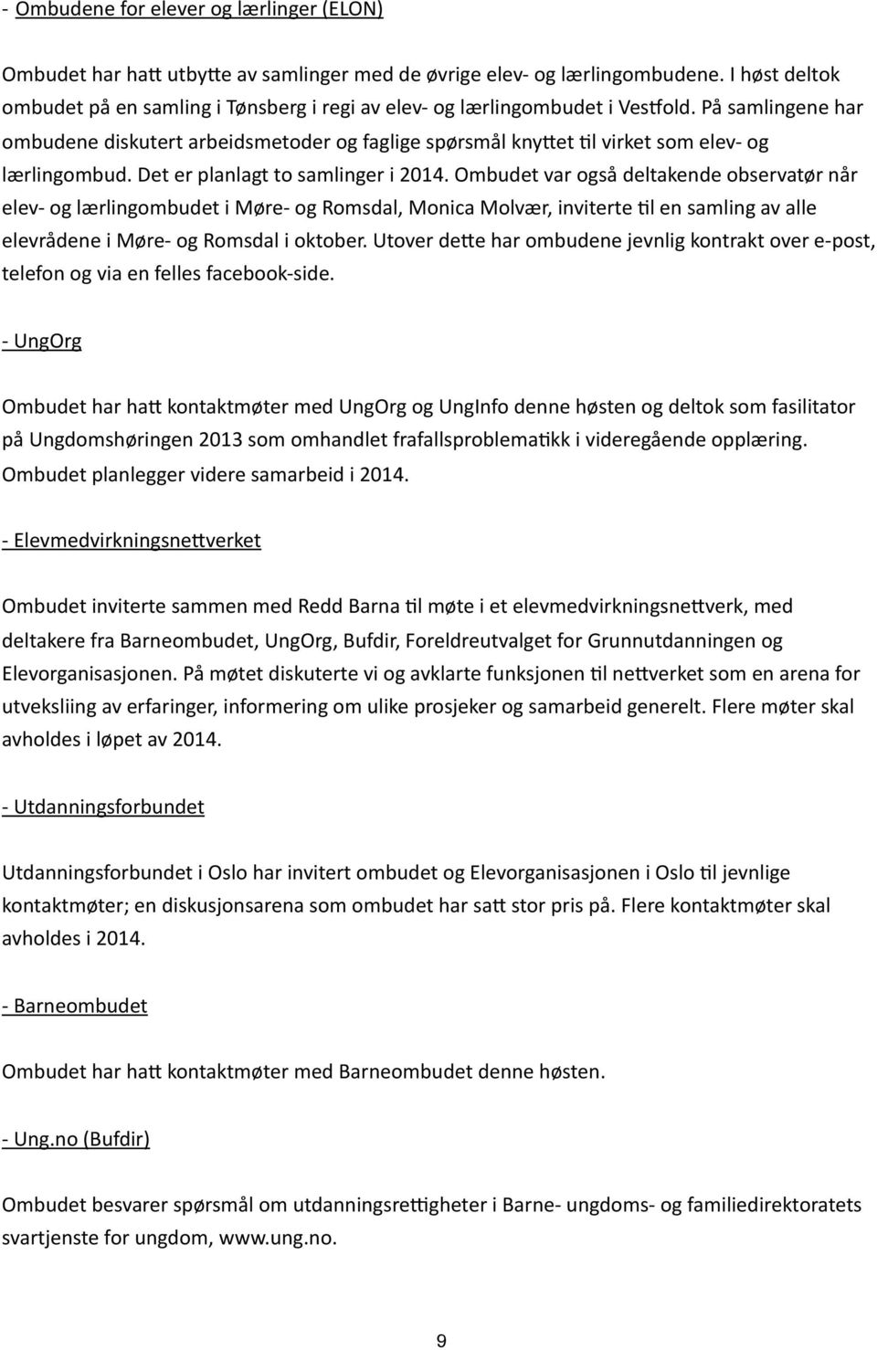 På samlingene har ombudene diskutert arbeidsmetoder og faglige spørsmål kny=et El virket som elev- og lærlingombud. Det er planlagt to samlinger i 2014.