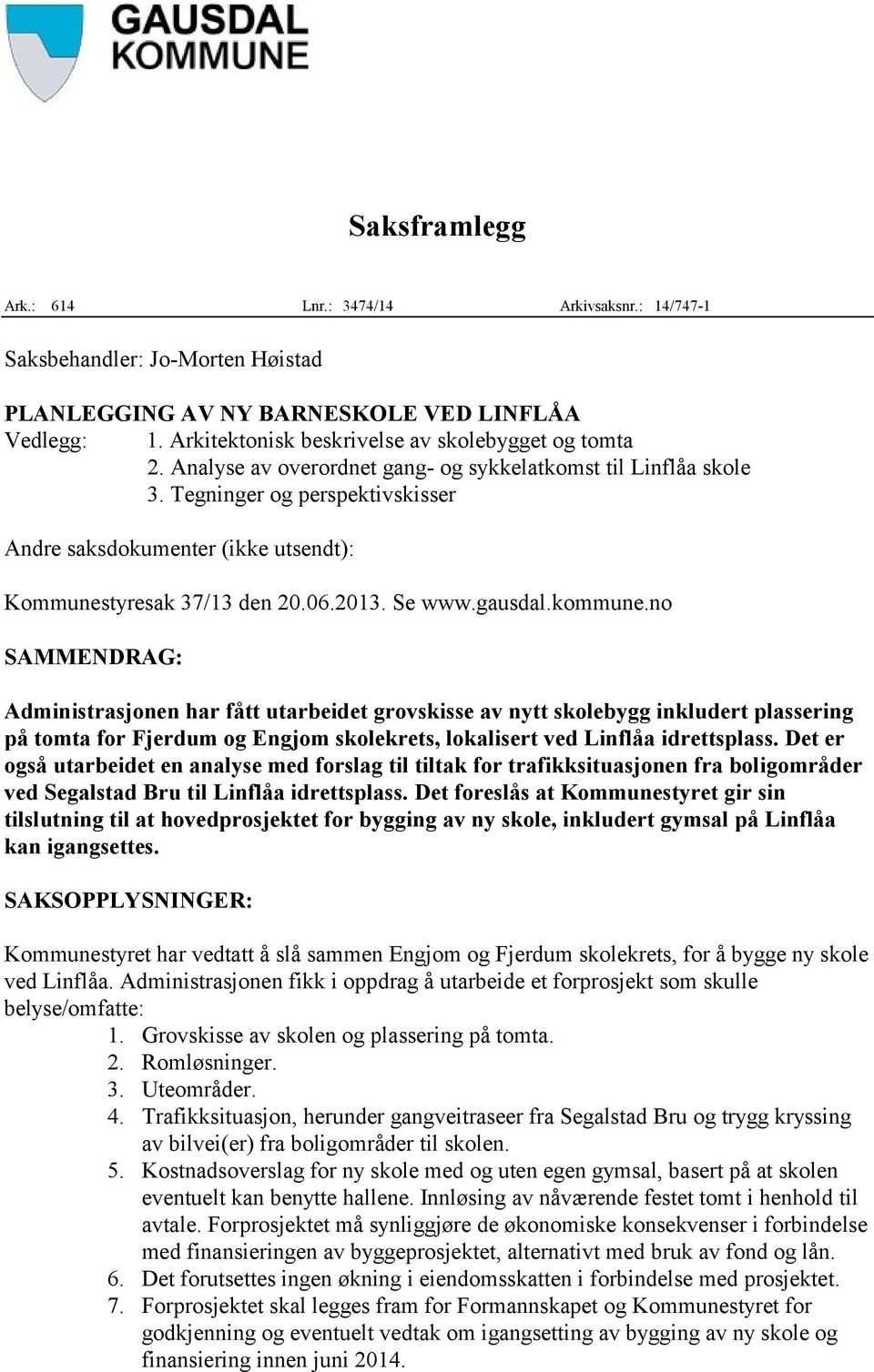 no SAMMENDRAG: Administrasjonen har fått utarbeidet grovskisse av nytt skolebygg inkludert plassering på tomta for Fjerdum og Engjom skolekrets, lokalisert ved Linflåa idrettsplass.