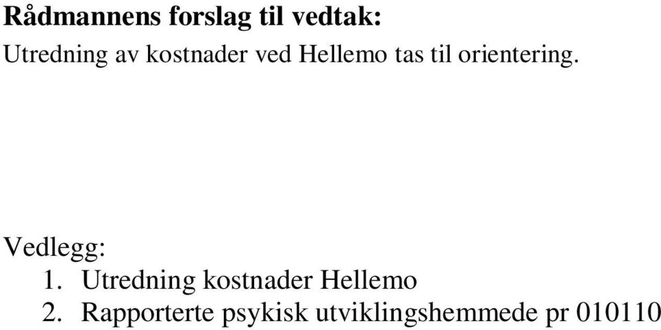 Vedlegg: 1. Utredning kostnader Hellemo 2.