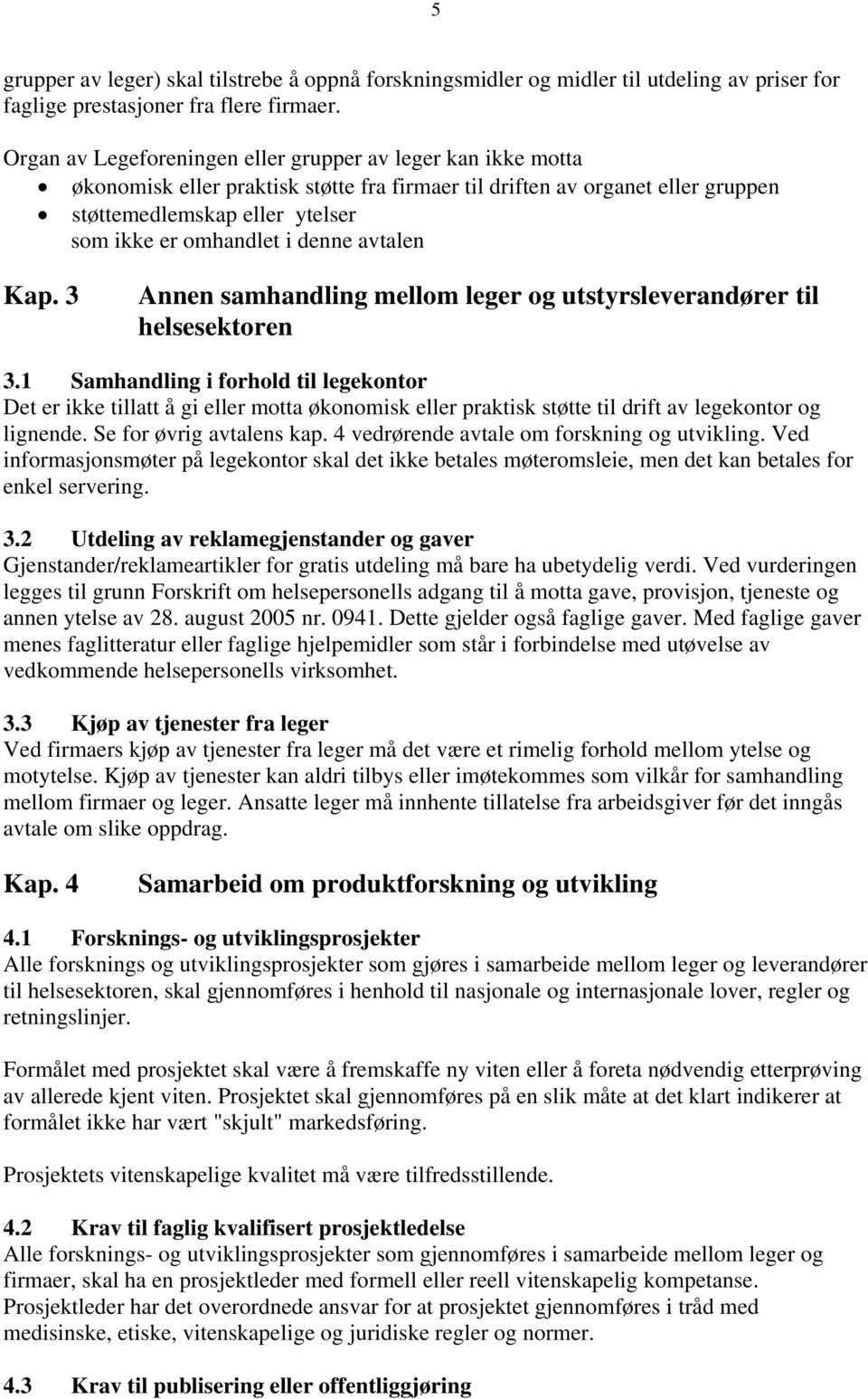 denne avtalen Kap. 3 Annen samhandling mellom leger og utstyrsleverandører til helsesektoren 3.