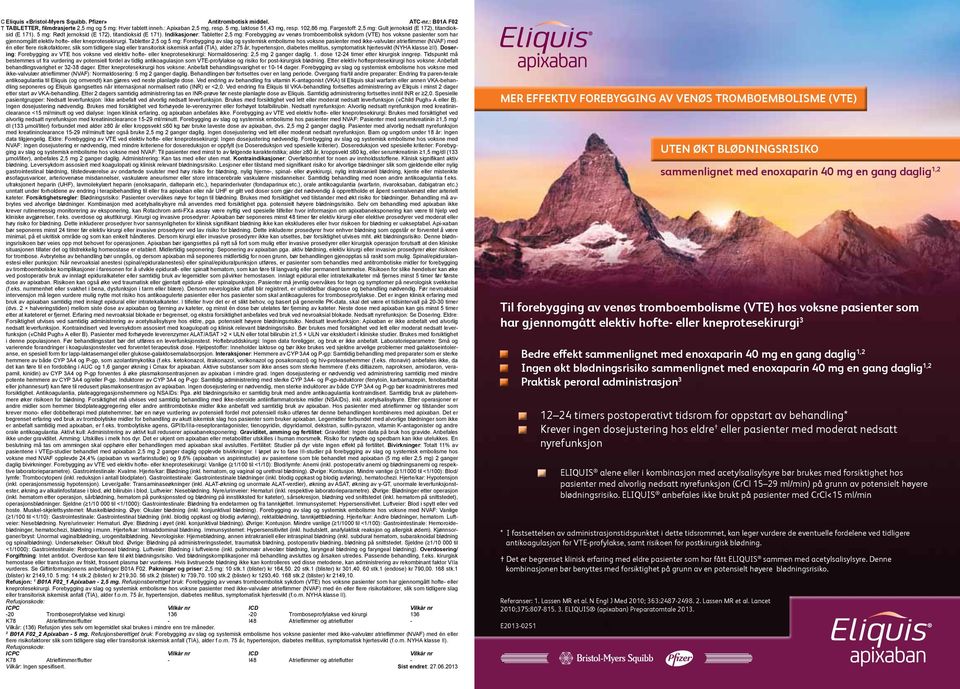 Indikasjoner: Tabletter 2,5 mg: Forebygging av venøs tromboembolisk sykdom (VTE) hos voksne pasienter som har gjennomgått elektiv hofte- eller kneprotesekirurgi.