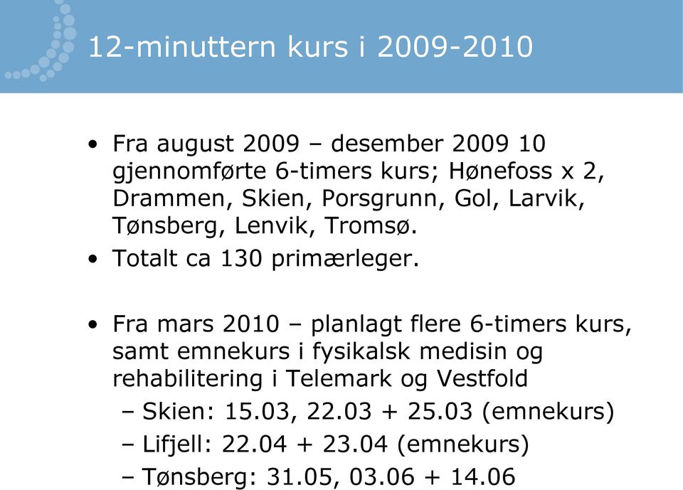 Fra mars 2010 planlagt flere 6-timers kurs, samt emnekurs i fysikalsk medisin og rehabilitering i