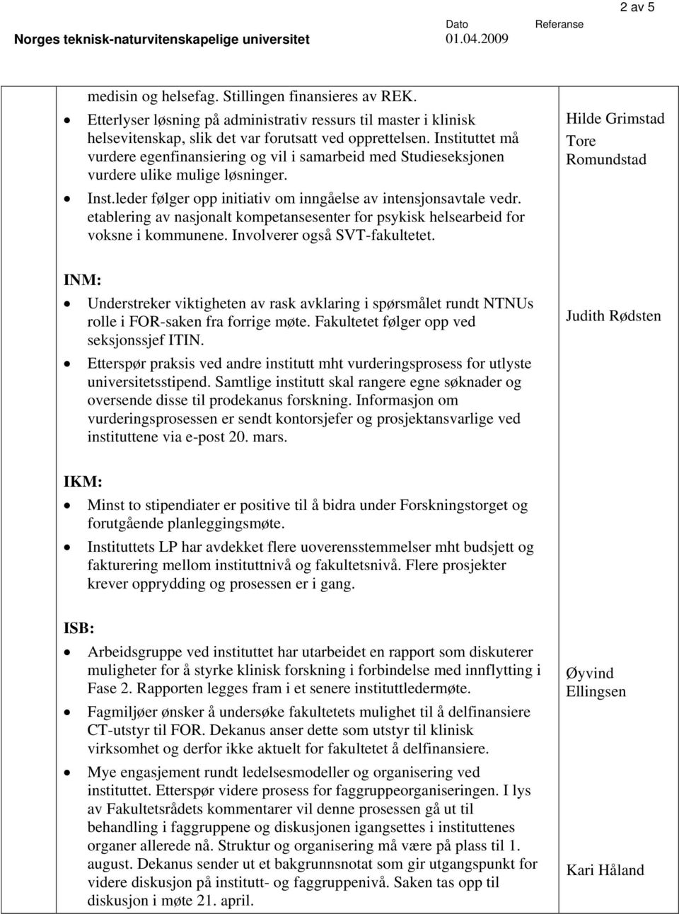 etablering av nasjonalt kompetansesenter for psykisk helsearbeid for voksne i kommunene. Involverer også SVT-fakultetet.