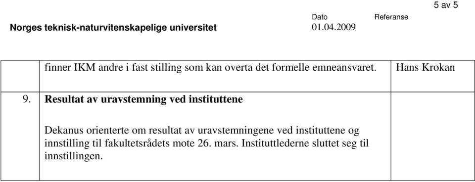 Resultat av uravstemning ved instituttene Dekanus orienterte om resultat av