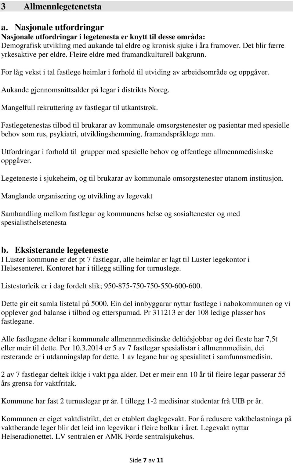 Aukande gjennomsnittsalder på legar i distrikts Noreg. Mangelfull rekruttering av fastlegar til utkantstrøk.