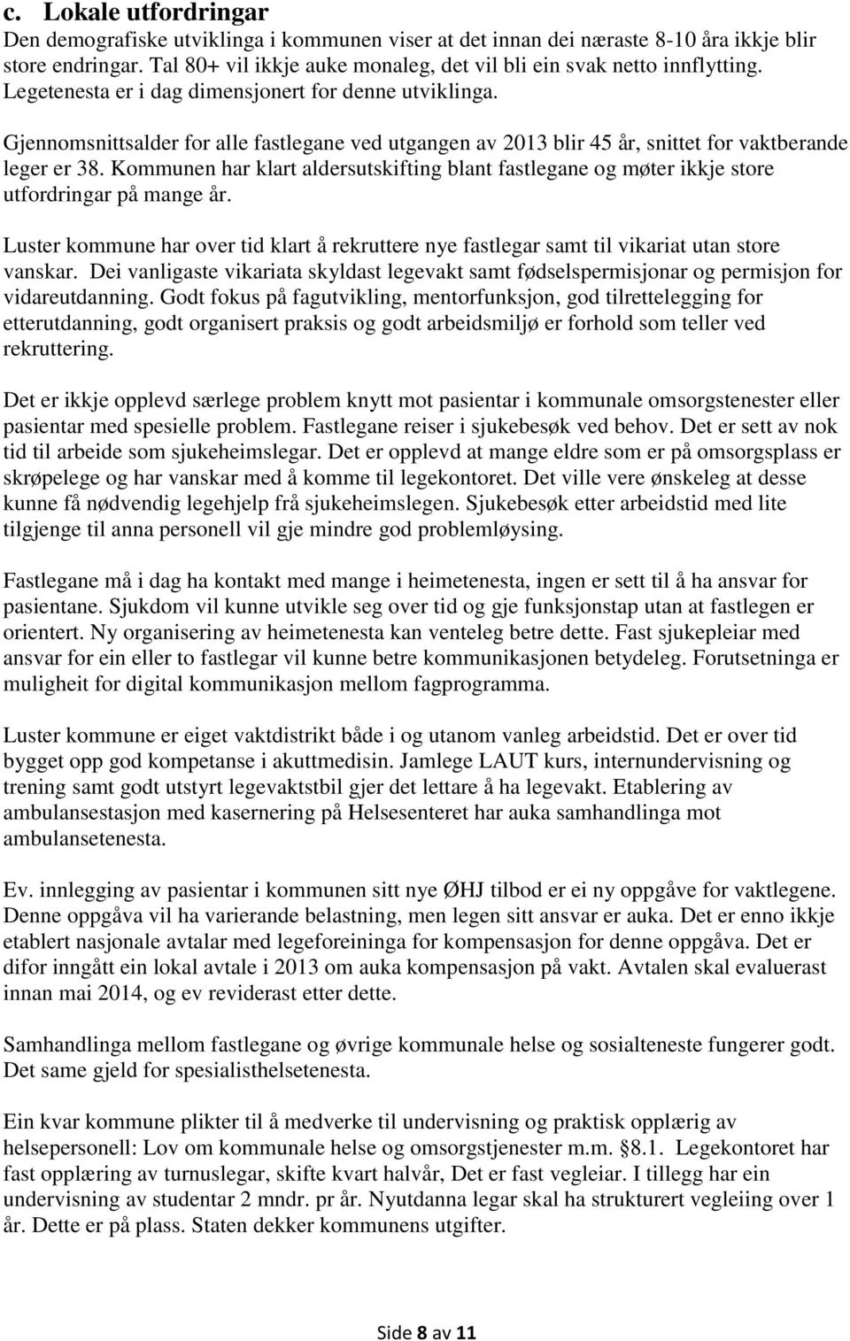 Gjennomsnittsalder for alle fastlegane ved utgangen av 2013 blir 45 år, snittet for vaktberande leger er 38.