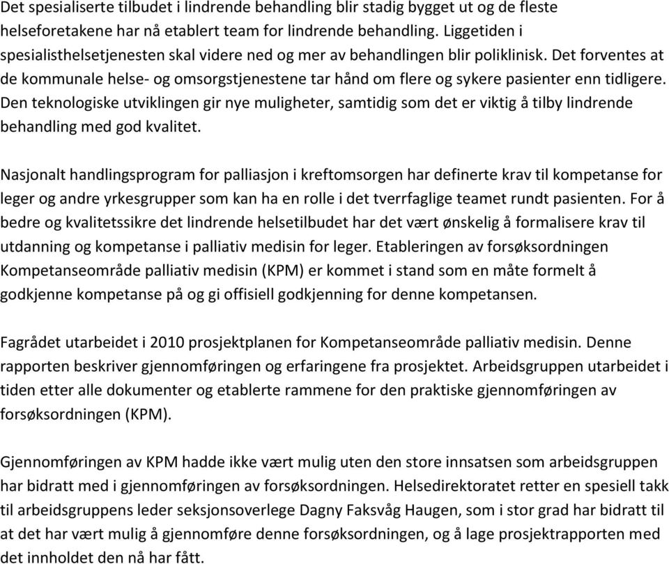 Det forventes at de kommunale helse- og omsorgstjenestene tar hånd om flere og sykere pasienter enn tidligere.