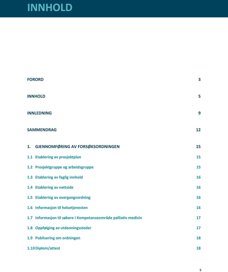 4 Etablering av nettside 16 1.5 Etablering av overgangsordning 16 1.6 Informasjon til helsetjenesten 16 1.