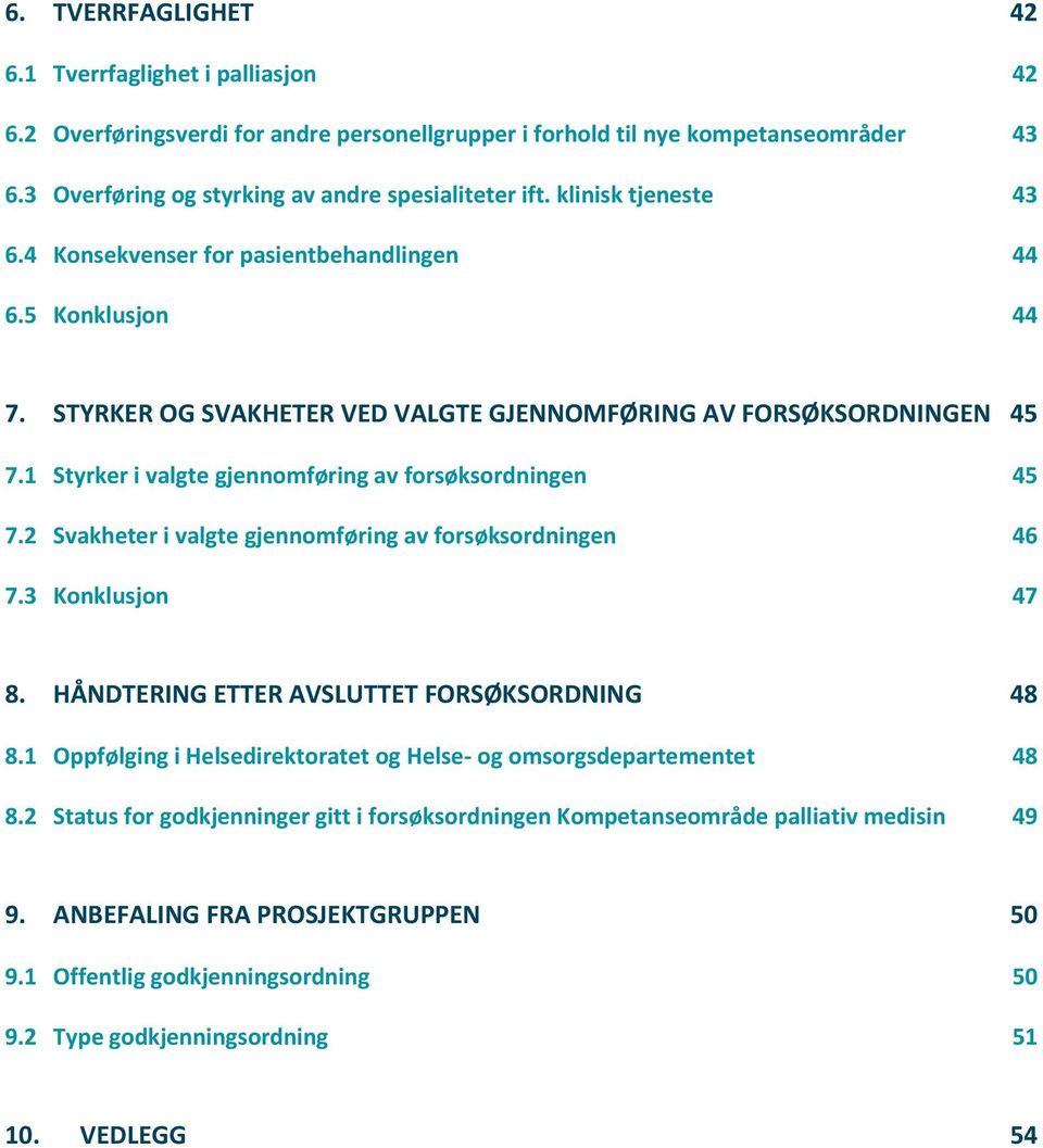1 Styrker i valgte gjennomføring av forsøksordningen 45 7.2 Svakheter i valgte gjennomføring av forsøksordningen 46 7.3 Konklusjon 47 8. HÅNDTERING ETTER AVSLUTTET FORSØKSORDNING 48 8.