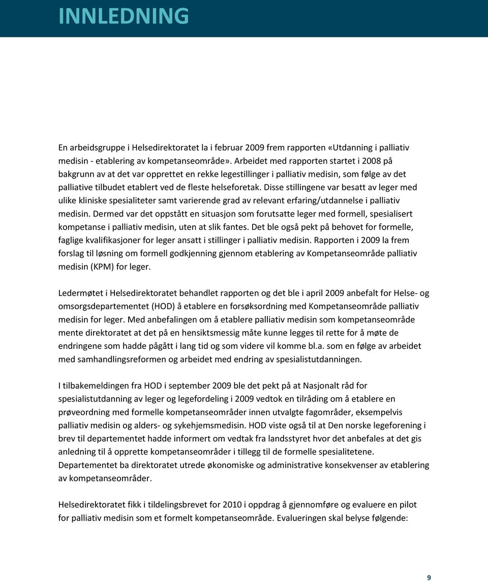 Disse stillingene var besatt av leger med ulike kliniske spesialiteter samt varierende grad av relevant erfaring/utdannelse i palliativ medisin.