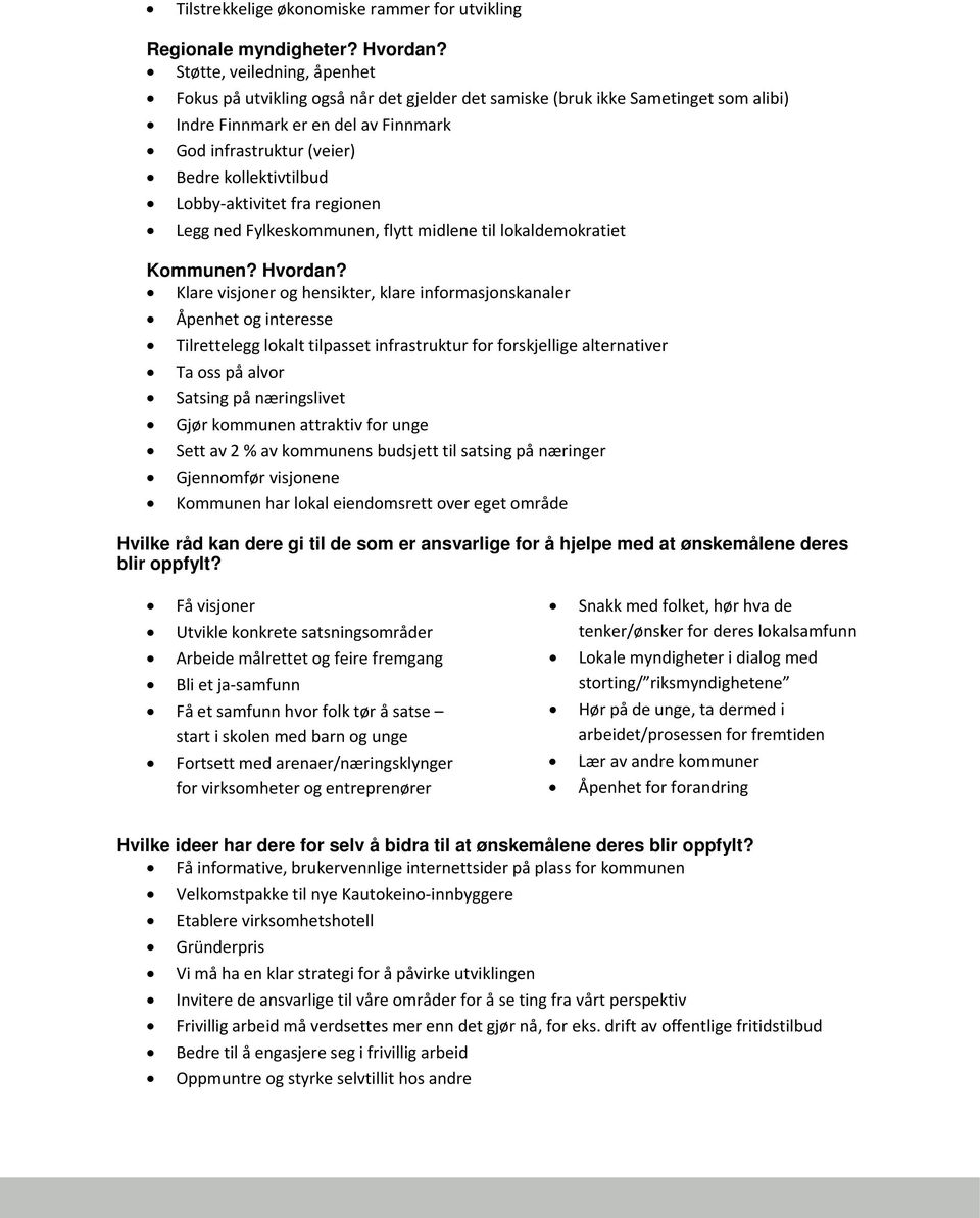 Lobby-aktivitet fra regionen Legg ned Fylkeskommunen, flytt midlene til lokaldemokratiet Kommunen? Hvordan?