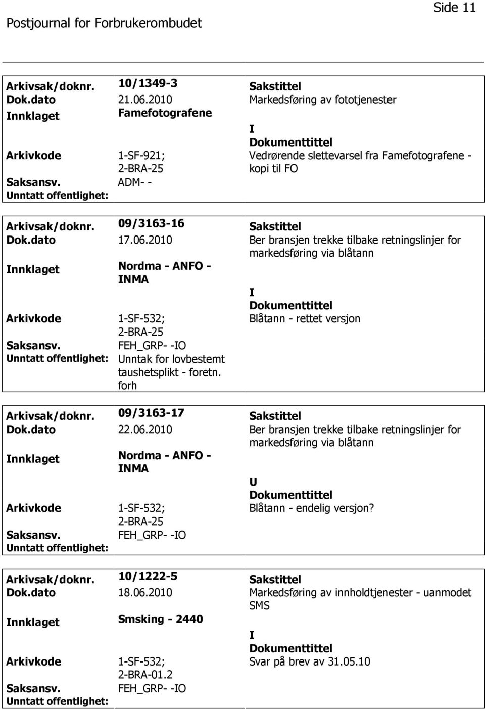 dato 17.06.2010 Ber bransjen trekke tilbake retningslinjer for nnklaget Nordma - ANFO - NMA Blåtann - rettet versjon FEH_GRP- -O nntak for lovbestemt Arkivsak/doknr.