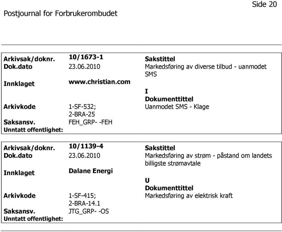 com anmodet SMS - Klage FEH_GRP- -FEH Arkivsak/doknr. 10/1139-4 Sakstittel Dok.dato 23.06.