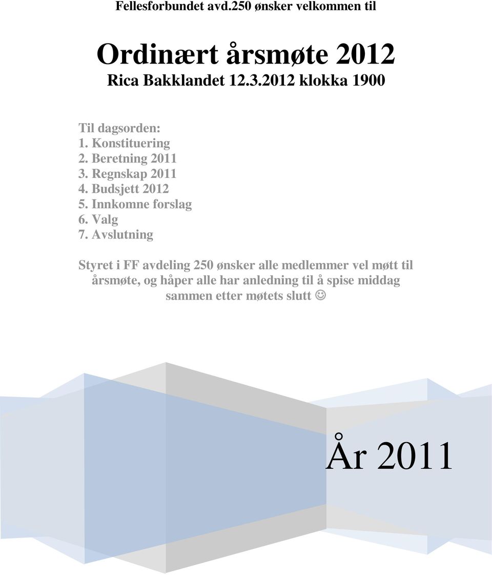 Budsjett 2012 5. Innkomne forslag 6. Valg 7.