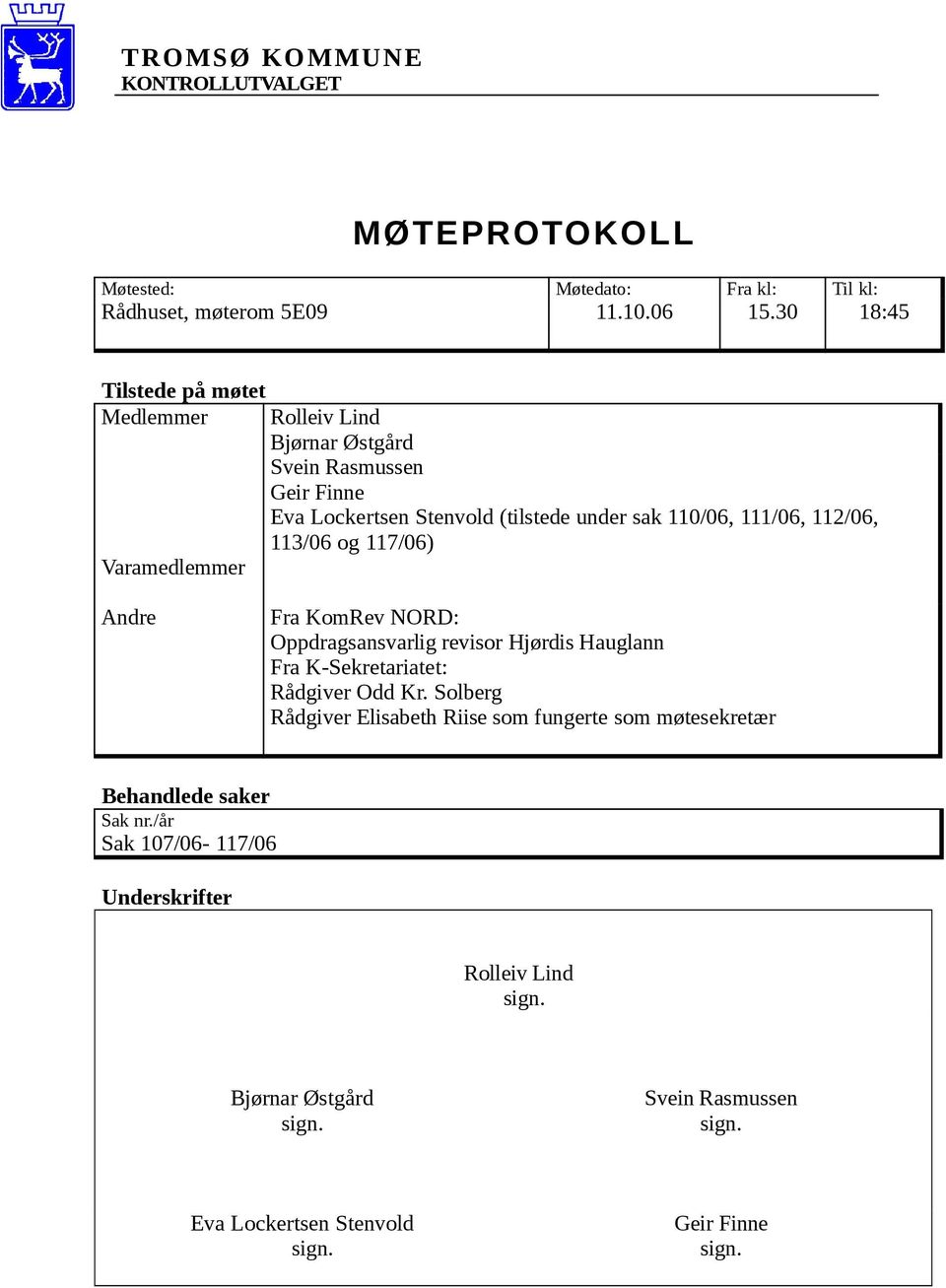 112/06, 113/06 og 117/06) Varamedlemmer Andre Fra KomRev NORD: Oppdragsansvarlig revisor Hjørdis Hauglann Fra K-Sekretariatet: Rådgiver Odd Kr.