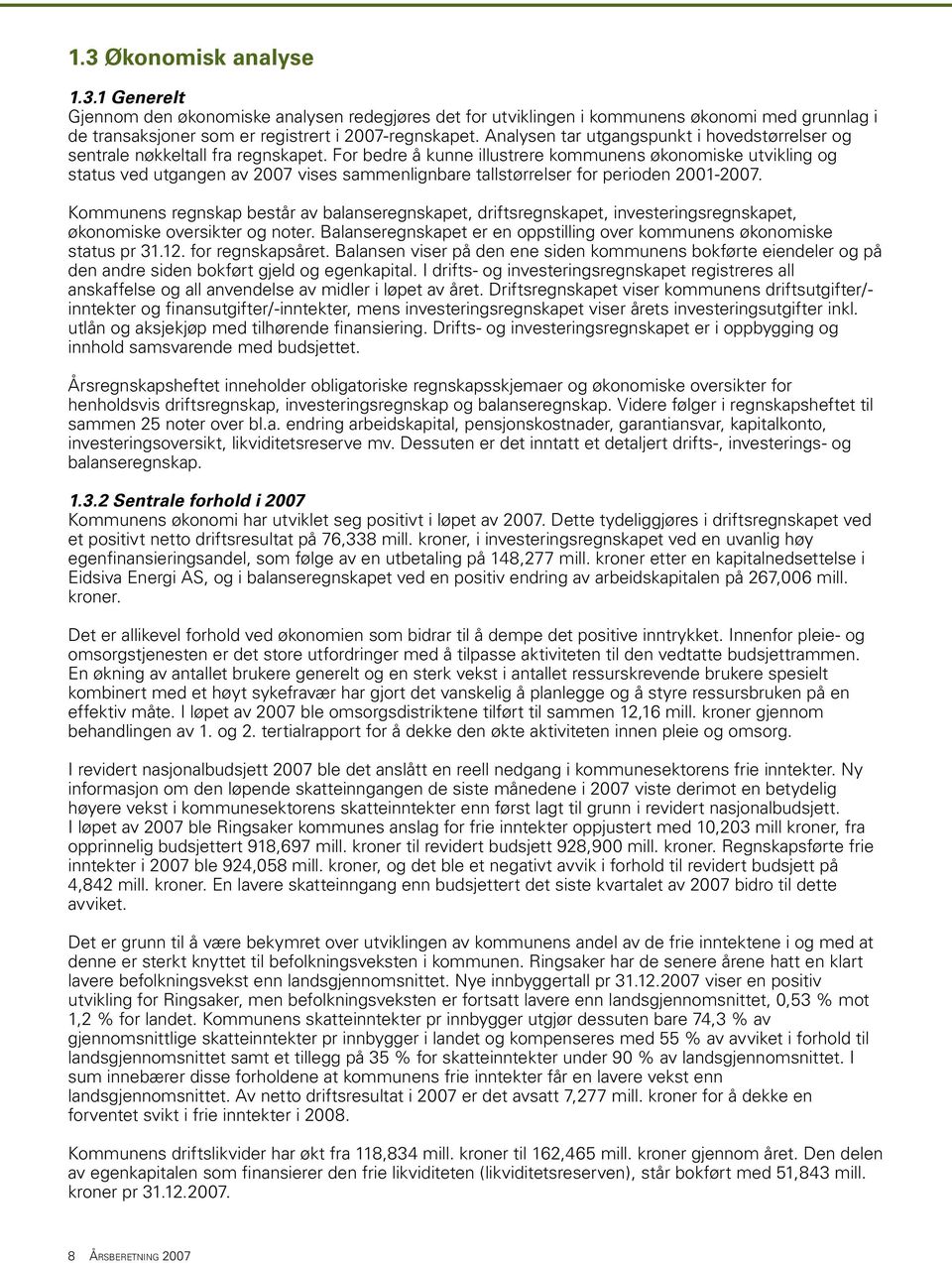 For bedre å kunne illustrere kommunens økonomiske utvikling og status ved utgangen av 2007 vises sammenlignbare tallstørrelser for perioden 2001-2007.