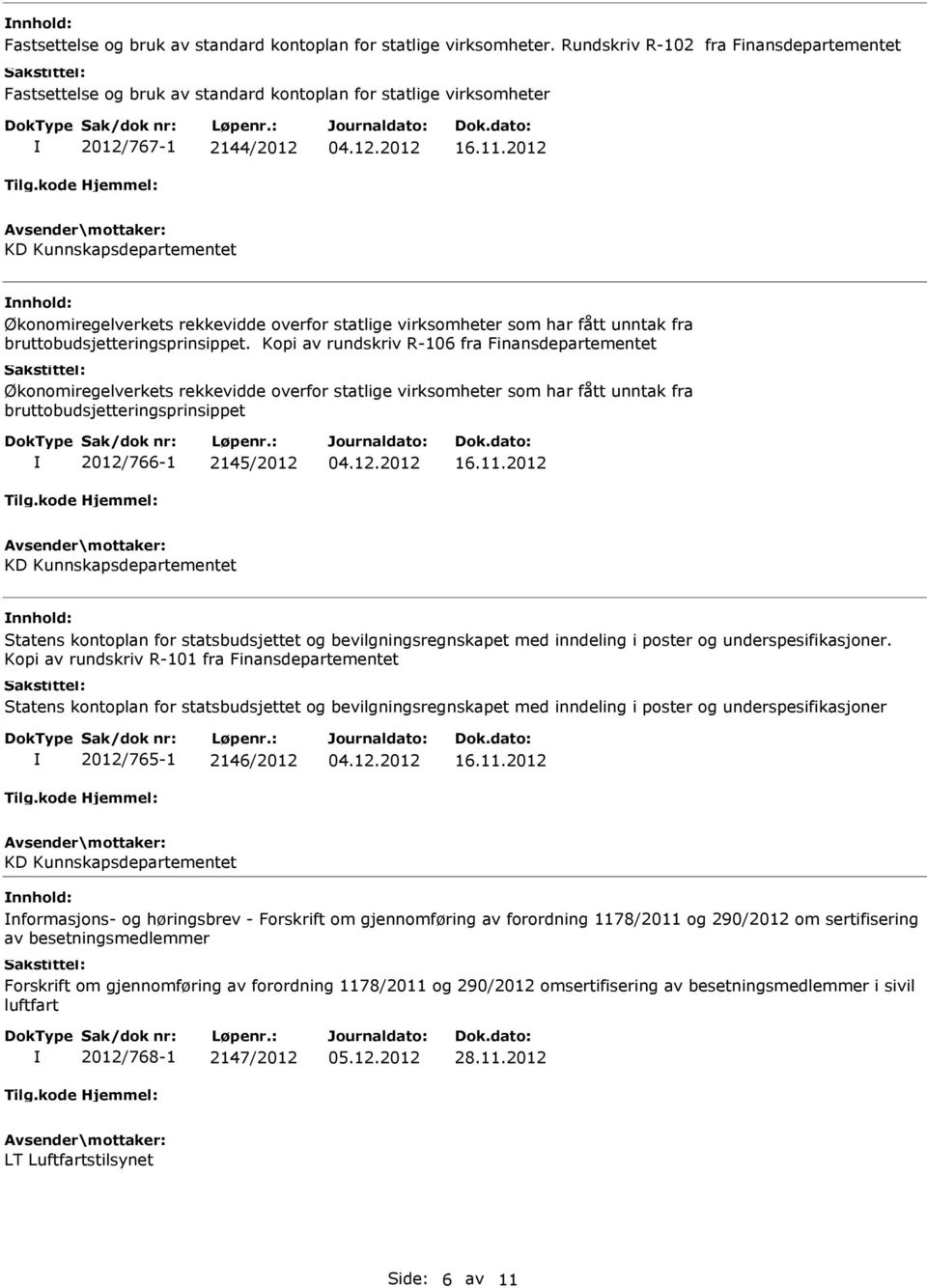 2012 KD Kunnskapsdepartementet Økonomiregelverkets rekkevidde overfor statlige virksomheter som har fått unntak fra bruttobudsjetteringsprinsippet.