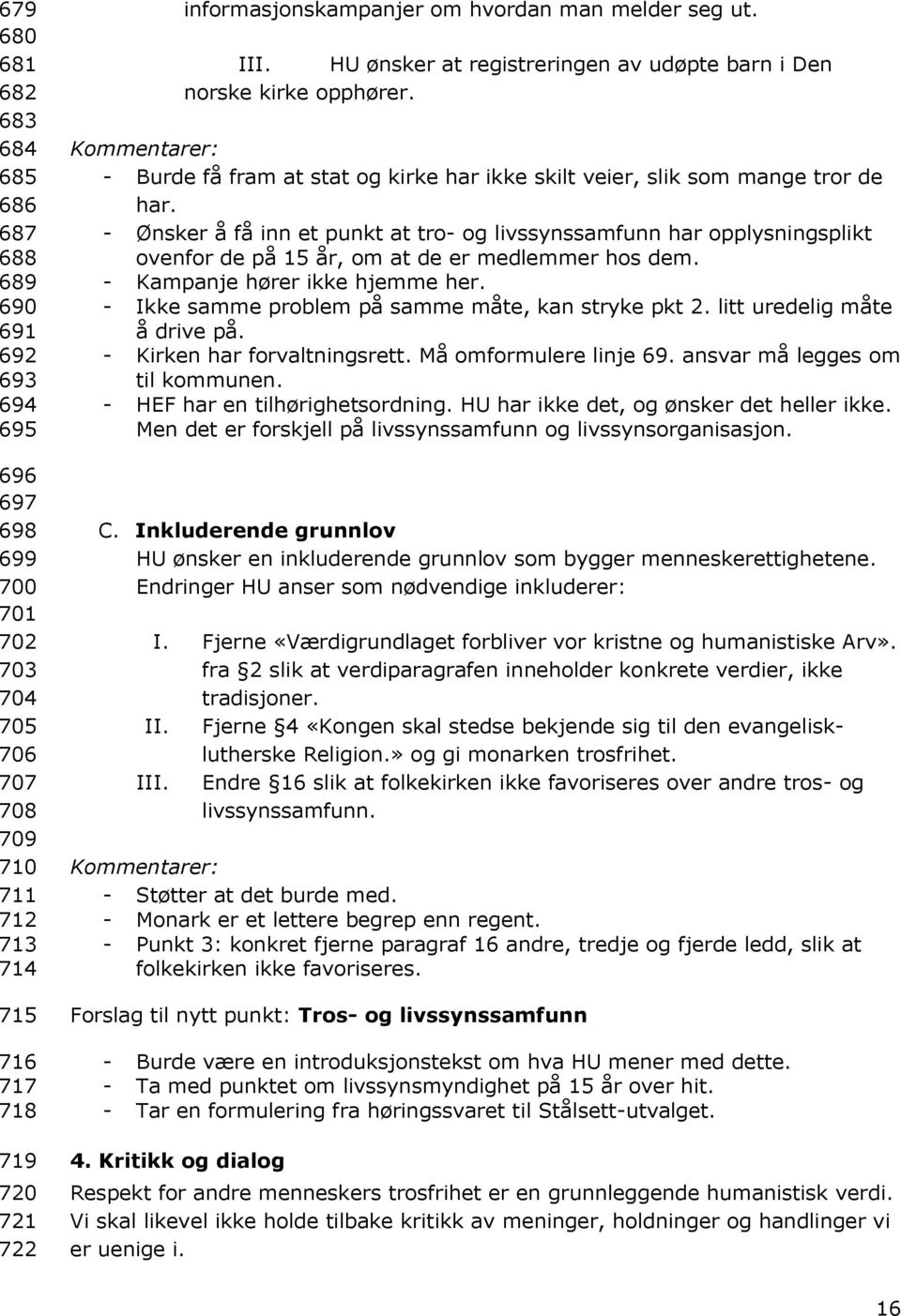 Kommentarer: - Burde få fram at stat og kirke har ikke skilt veier, slik som mange tror de har.