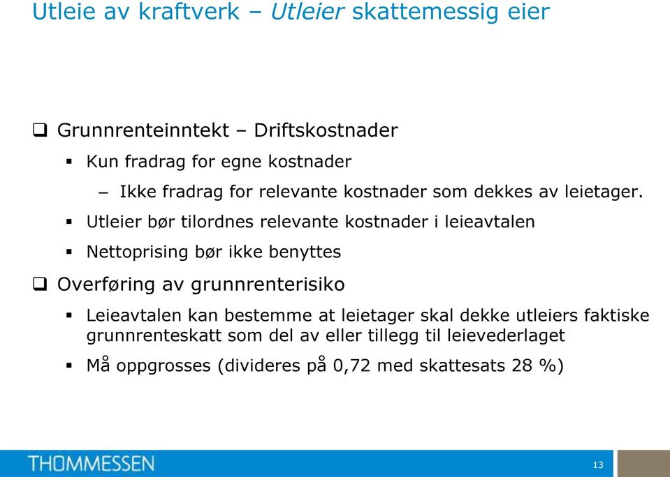 Utleier bør tilordnes relevante kostnader i leieavtalen Nettoprising bør ikke benyttes Overføring av grunnrenterisiko