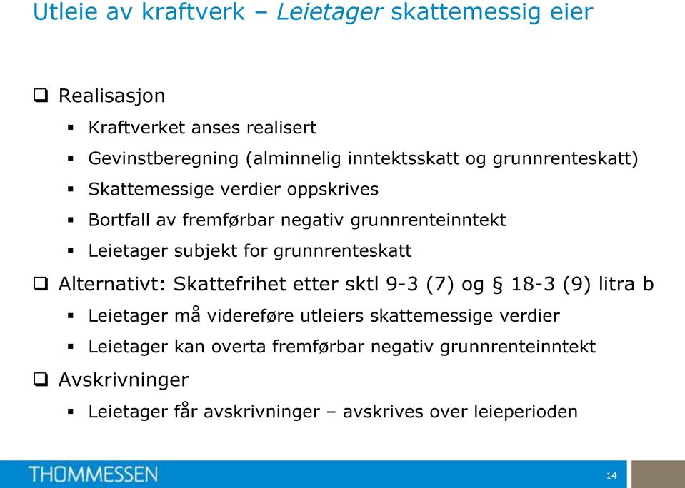 grunnrenteskatt Alternativt: Skattefrihet etter sktl 9-3 (7) og 18-3 (9) litra b Leietager må videreføre utleiers skattemessige