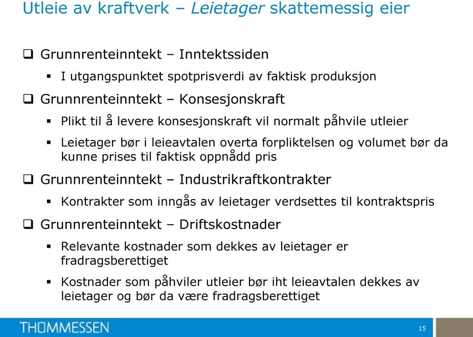 til faktisk oppnådd pris Grunnrenteinntekt Industrikraftkontrakter Kontrakter som inngås av leietager verdsettes til kontraktspris Grunnrenteinntekt