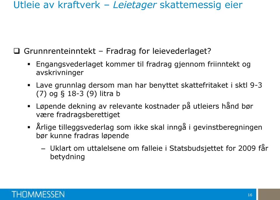 i sktl 9-3 (7) og 18-3 (9) litra b Løpende dekning av relevante kostnader på utleiers hånd bør være fradragsberettiget Årlige