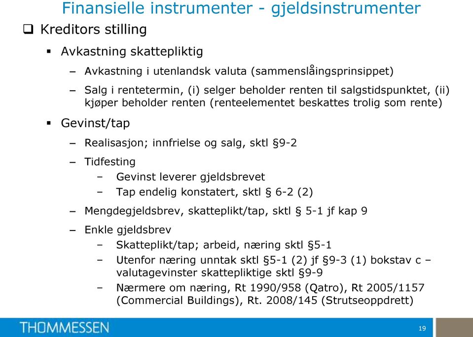 leverer gjeldsbrevet Tap endelig konstatert, sktl 6-2 (2) Mengdegjeldsbrev, skatteplikt/tap, sktl 5-1 jf kap 9 Enkle gjeldsbrev Skatteplikt/tap; arbeid, næring sktl 5-1 Utenfor næring